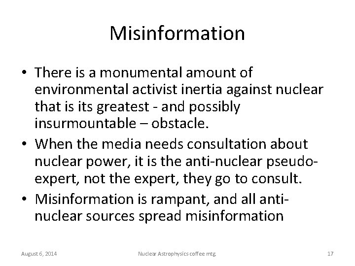 Misinformation • There is a monumental amount of environmental activist inertia against nuclear that