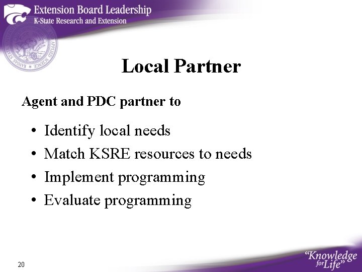 Local Partner Agent and PDC partner to • • 20 Identify local needs Match