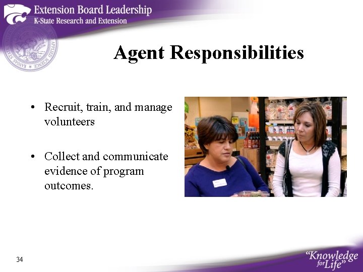 Agent Responsibilities • Recruit, train, and manage volunteers • Collect and communicate evidence of