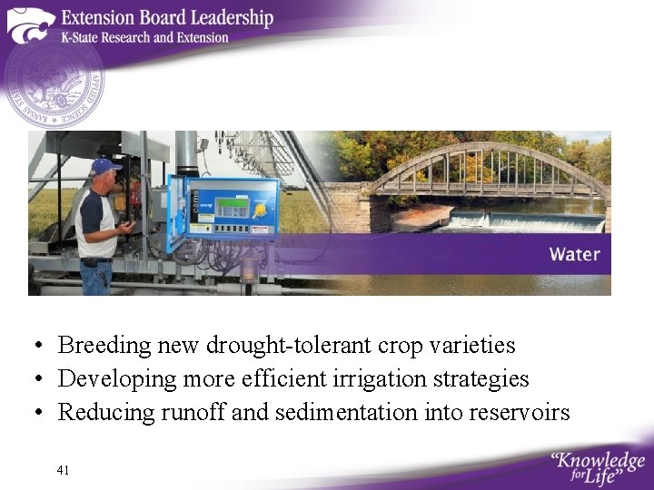  • Breeding new drought-tolerant crop varieties • Developing more efficient irrigation strategies •