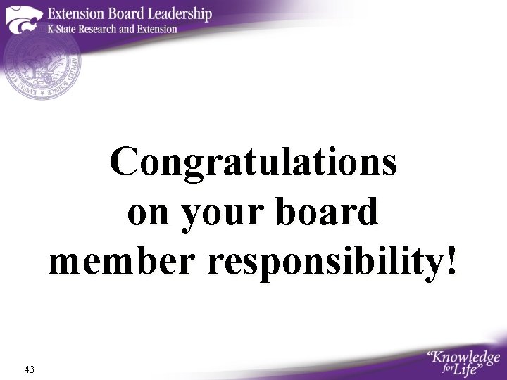 Congratulations on your board member responsibility! 43 