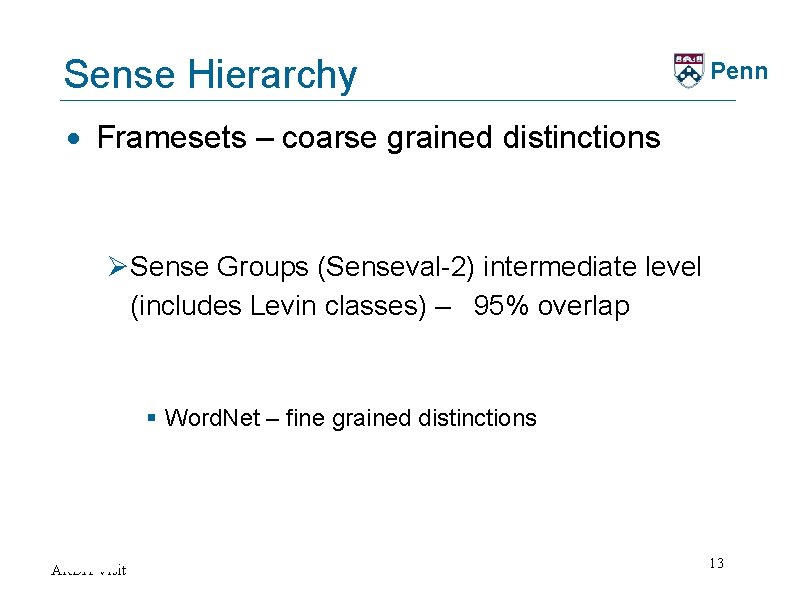 Sense Hierarchy Penn · Framesets – coarse grained distinctions Ø Sense Groups (Senseval-2) intermediate