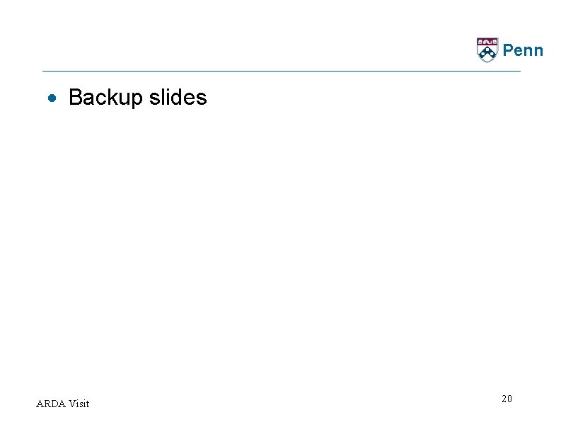 Penn · Backup slides ARDA Visit 20 