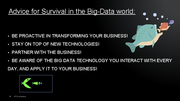 Advice for Survival in the Big-Data world: • BE PROACTIVE IN TRANSFORMING YOUR BUSINESS!