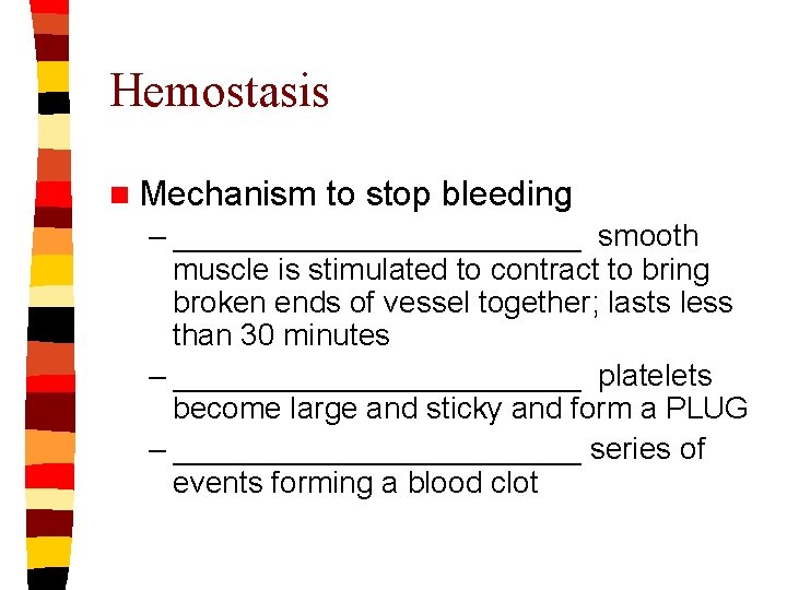 Hemostasis n Mechanism to stop bleeding – ____________ smooth muscle is stimulated to contract