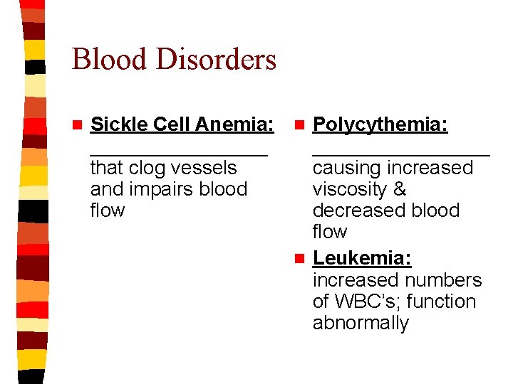 Blood Disorders n Sickle Cell Anemia: n Polycythemia: ________________ that clog vessels causing increased
