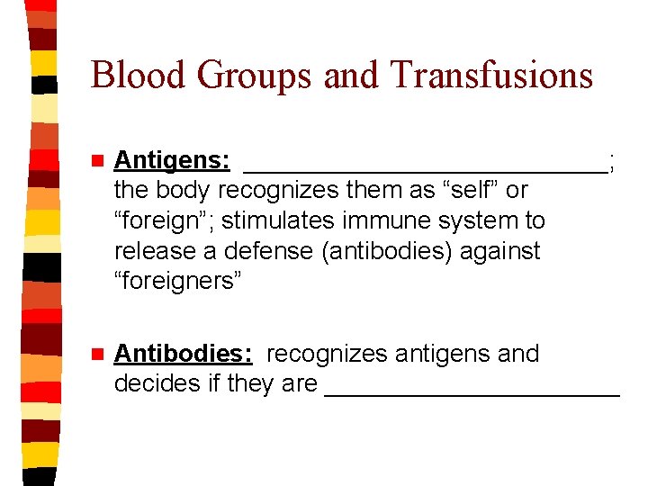 Blood Groups and Transfusions n Antigens: _____________; the body recognizes them as “self” or