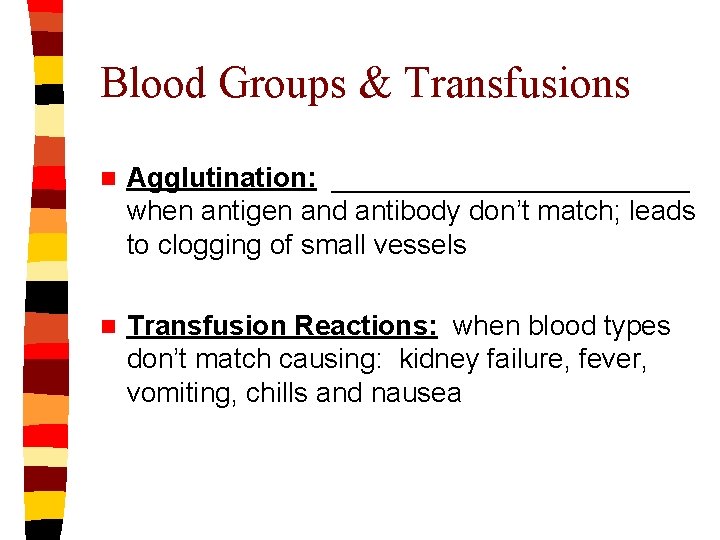 Blood Groups & Transfusions n Agglutination: ____________ when antigen and antibody don’t match; leads