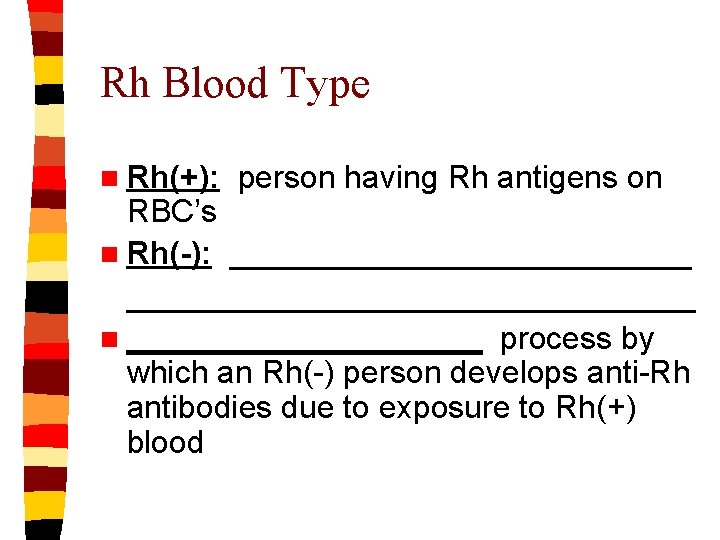 Rh Blood Type n Rh(+): person having Rh antigens on RBC’s n Rh(-): ________________________________