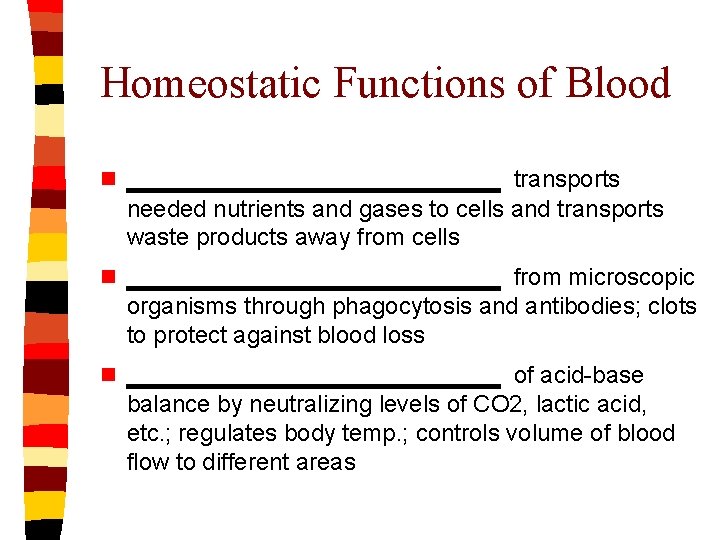 Homeostatic Functions of Blood n ____________ transports needed nutrients and gases to cells and