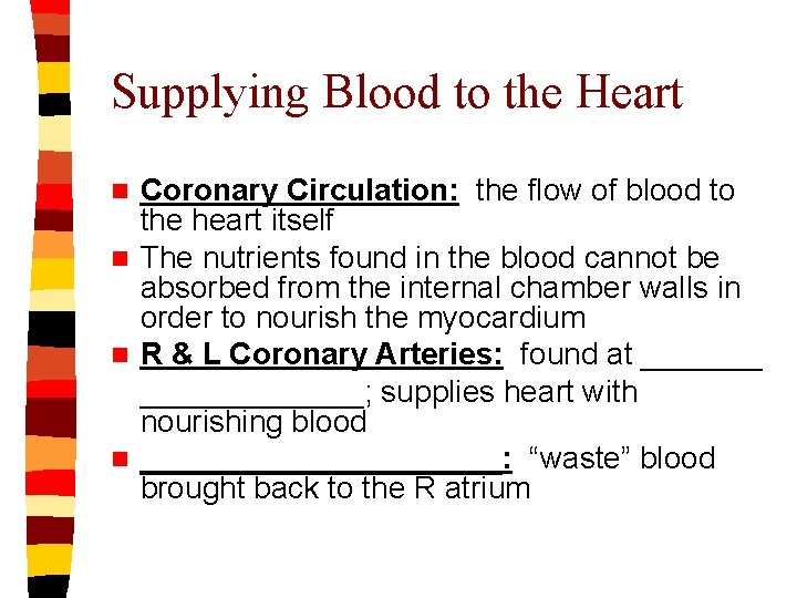 Supplying Blood to the Heart Coronary Circulation: the flow of blood to the heart