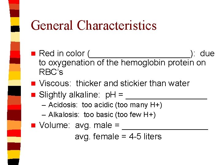 General Characteristics Red in color (___________): due to oxygenation of the hemoglobin protein on