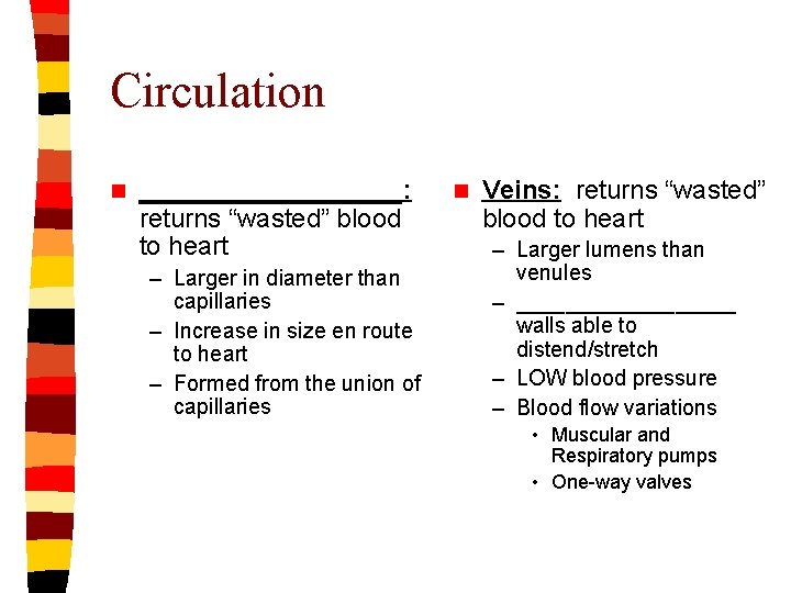 Circulation n _________: returns “wasted” blood to heart – Larger in diameter than capillaries