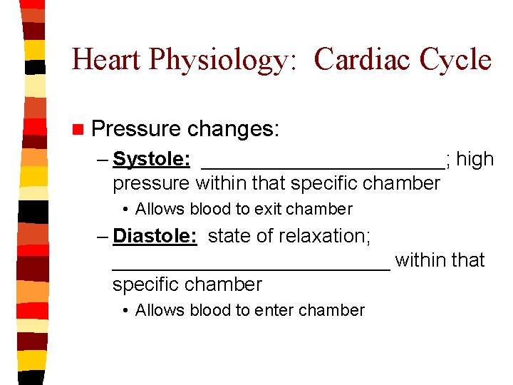 Heart Physiology: Cardiac Cycle n Pressure changes: – Systole: ___________; high pressure within that