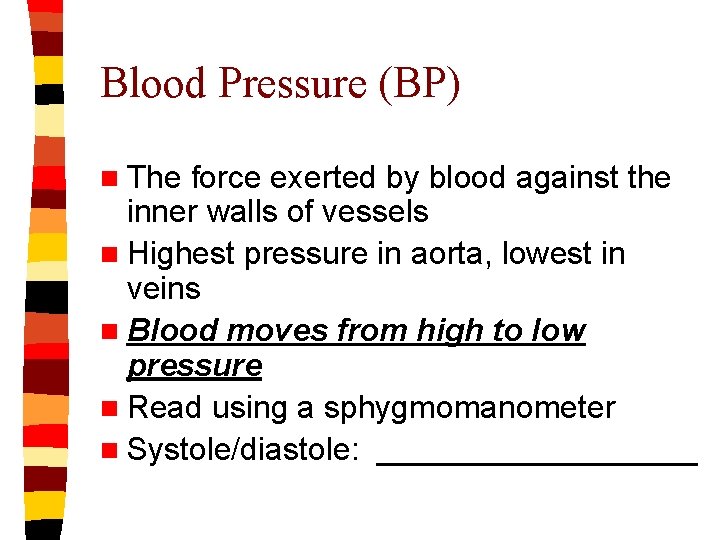 Blood Pressure (BP) n The force exerted by blood against the inner walls of