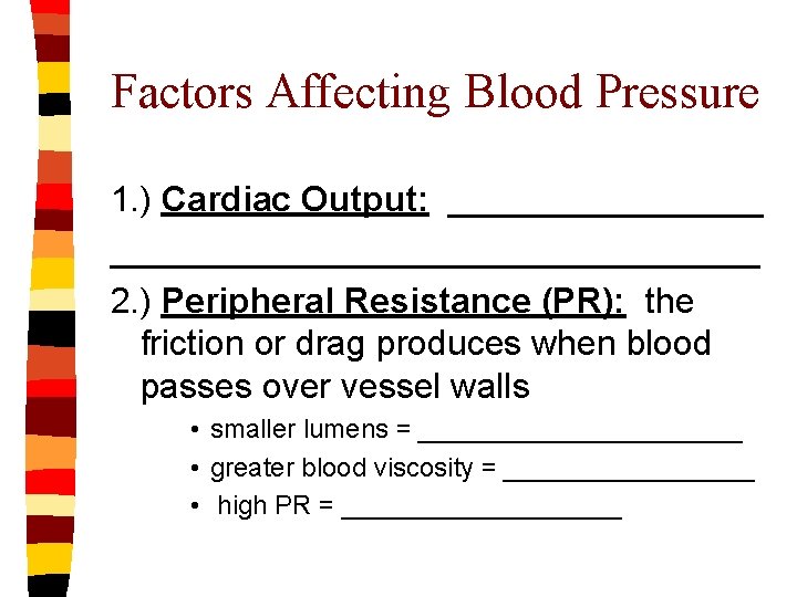 Factors Affecting Blood Pressure 1. ) Cardiac Output: _________________________ 2. ) Peripheral Resistance (PR):