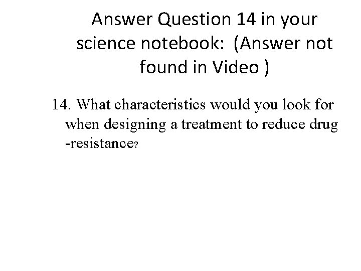 Answer Question 14 in your science notebook: (Answer not found in Video ) 14.