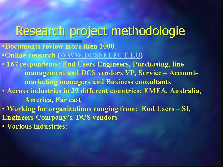 Research project methodologie • Documents review more then 1000. • Online research (WWW. DCSSELECT.