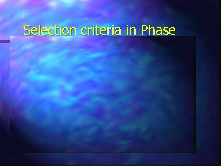 Selection criteria in Phase 