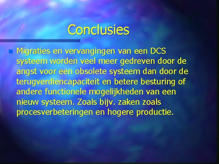 Conclusies n Migraties en vervangingen van een DCS systeem worden veel meer gedreven door