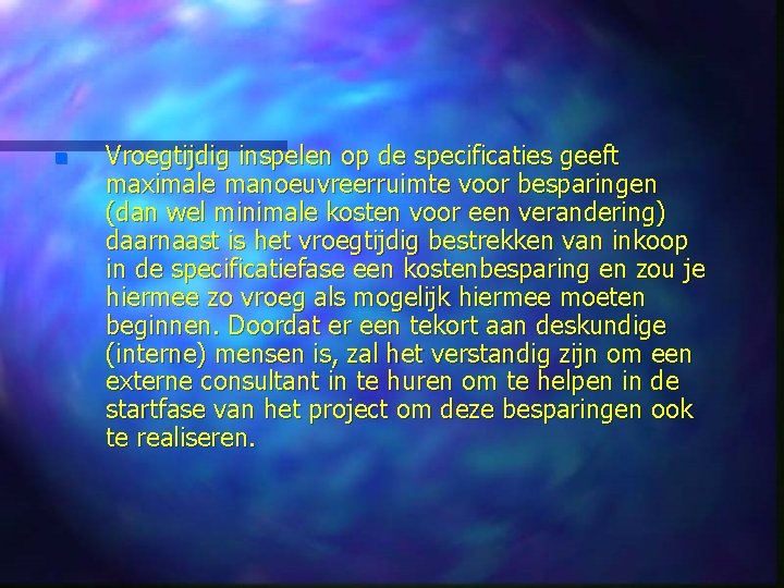 n Vroegtijdig inspelen op de specificaties geeft maximale manoeuvreerruimte voor besparingen (dan wel minimale