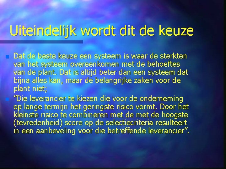 Uiteindelijk wordt dit de keuze n n Dat de beste keuze een systeem is