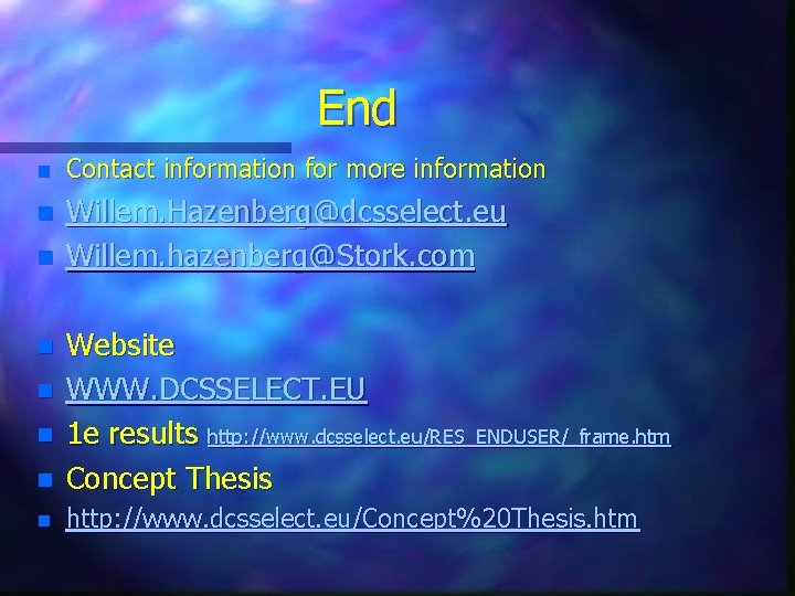 End n Contact information for more information n Willem. Hazenberg@dcsselect. eu Willem. hazenberg@Stork. com