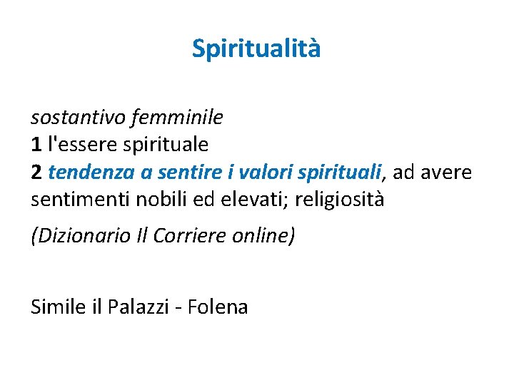 Spiritualità sostantivo femminile 1 l'essere spirituale 2 tendenza a sentire i valori spirituali, ad