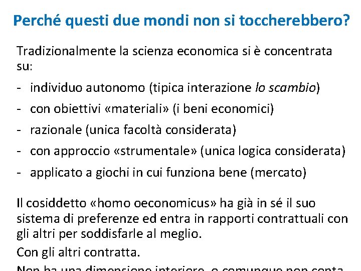 Perché questi due mondi non si toccherebbero? Tradizionalmente la scienza economica si è concentrata