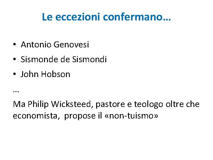 Le eccezioni confermano… • Antonio Genovesi • Sismonde de Sismondi • John Hobson …