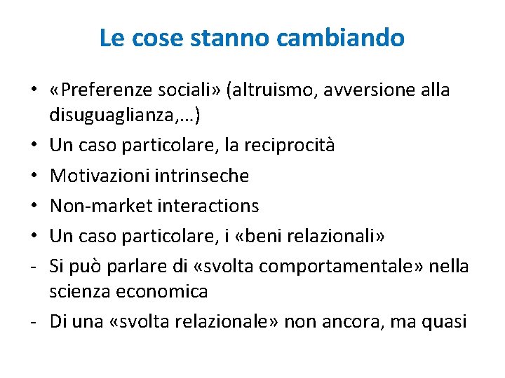 Le cose stanno cambiando • «Preferenze sociali» (altruismo, avversione alla disuguaglianza, …) • Un