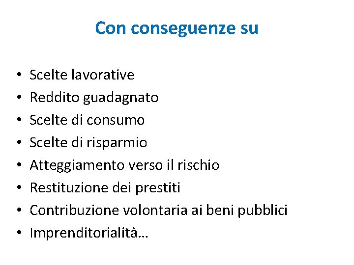 Con conseguenze su • • Scelte lavorative Reddito guadagnato Scelte di consumo Scelte di