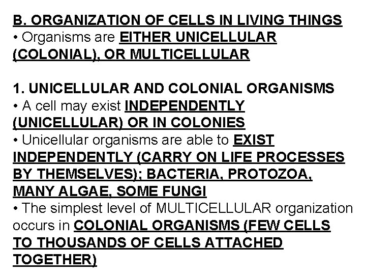 B. ORGANIZATION OF CELLS IN LIVING THINGS • Organisms are EITHER UNICELLULAR (COLONIAL), OR