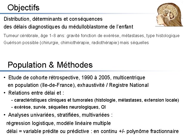 Objectifs Distribution, déterminants et conséquences délais diagnostiques du médulloblastome de l’enfant Tumeur cérébrale, âge