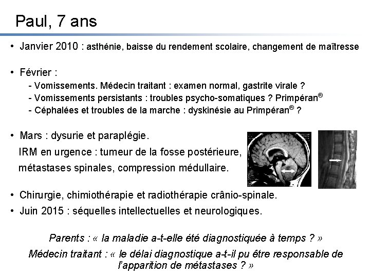 Paul, 7 ans • Janvier 2010 : asthénie, baisse du rendement scolaire, changement de