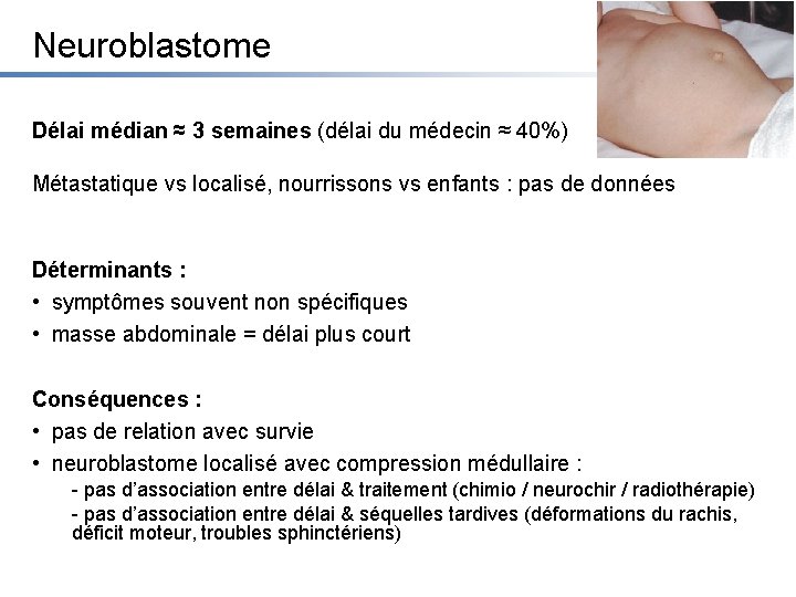 Neuroblastome Délai médian ≈ 3 semaines (délai du médecin ≈ 40%) Métastatique vs localisé,