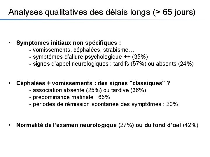 Analyses qualitatives délais longs (> 65 jours) • Symptômes initiaux non spécifiques : -