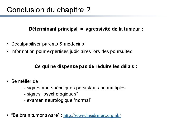 Conclusion du chapitre 2 Déterminant principal = agressivité de la tumeur : • Déculpabiliser