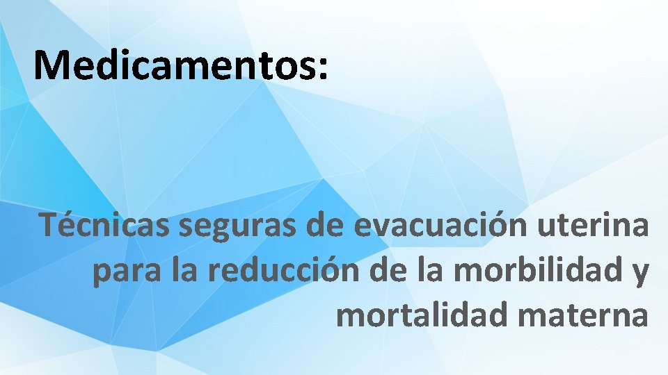 Medicamentos: Técnicas seguras de evacuación uterina para la reducción de la morbilidad y mortalidad