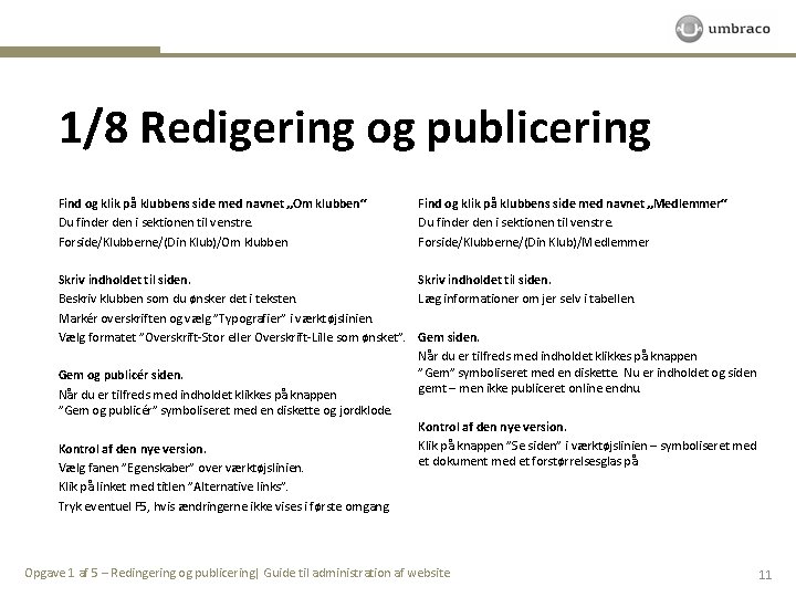 1/8 Redigering og publicering Find og klik på klubbens side med navnet „Om klubben“