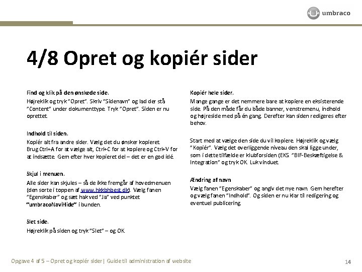 4/8 Opret og kopiér sider Find og klik på den ønskede side. Højreklik og