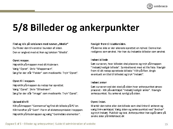 5/8 Billeder og ankerpunkter Find og klik på sektionen med navnet „Media“ Du finder