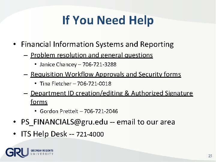 If You Need Help • Financial Information Systems and Reporting – Problem resolution and