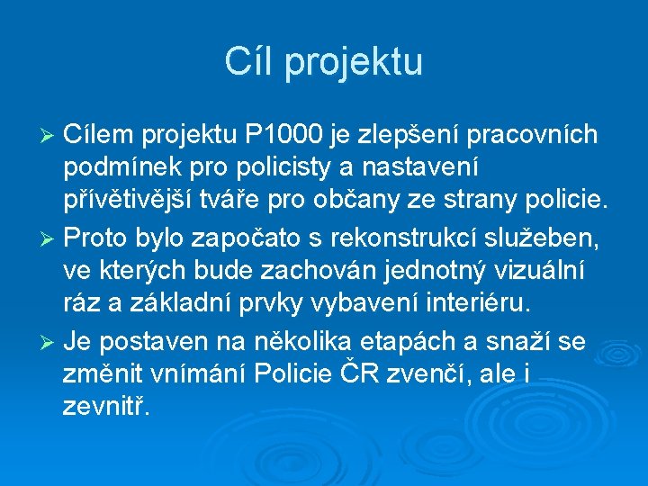 Cíl projektu Ø Cílem projektu P 1000 je zlepšení pracovních podmínek pro policisty a