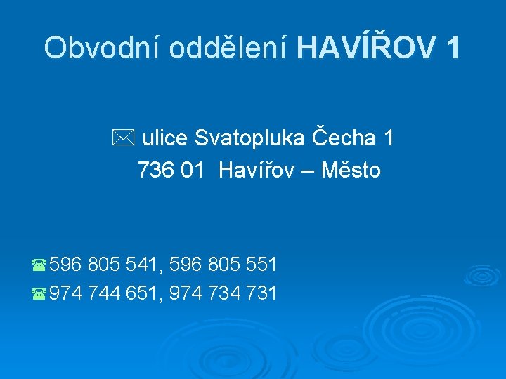 Obvodní oddělení HAVÍŘOV 1 ulice Svatopluka Čecha 1 736 01 Havířov – Město (