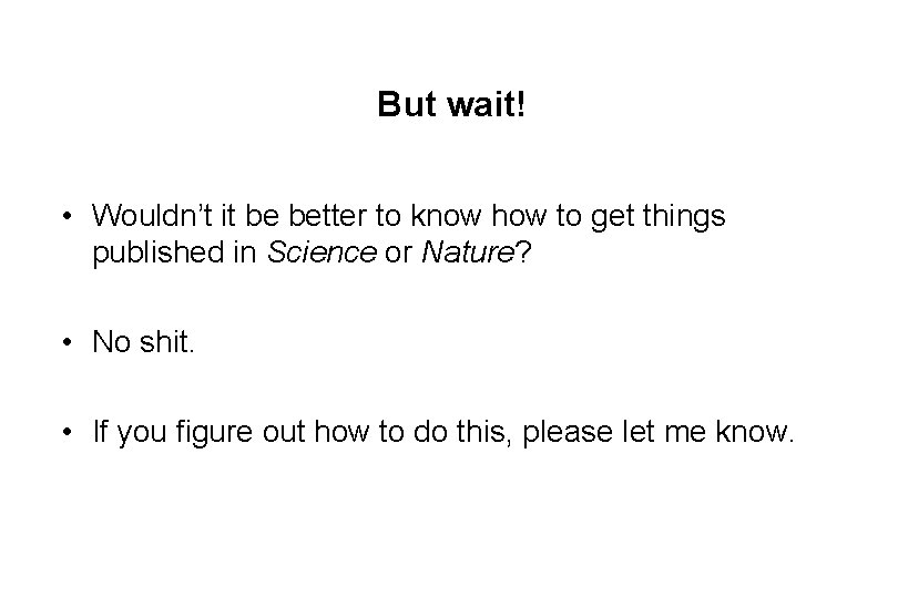 But wait! • Wouldn’t it be better to know how to get things published