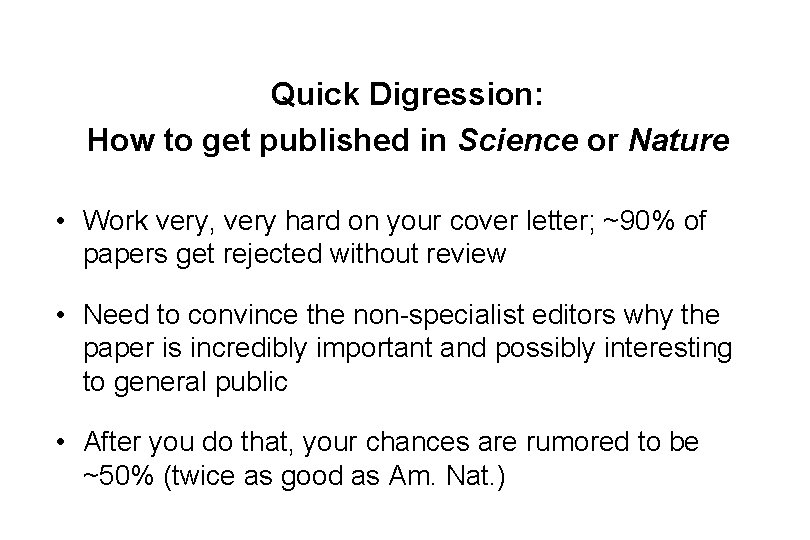 Quick Digression: How to get published in Science or Nature • Work very, very