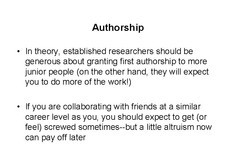 Authorship • In theory, established researchers should be generous about granting first authorship to