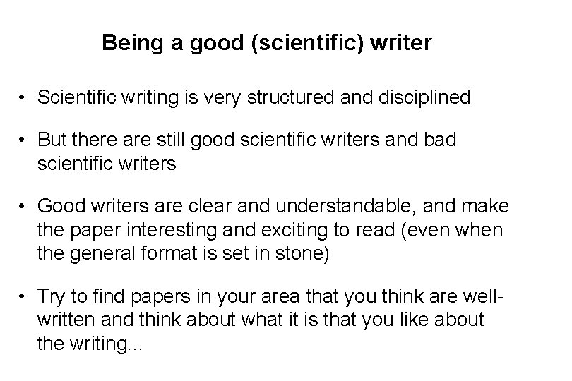 Being a good (scientific) writer • Scientific writing is very structured and disciplined •