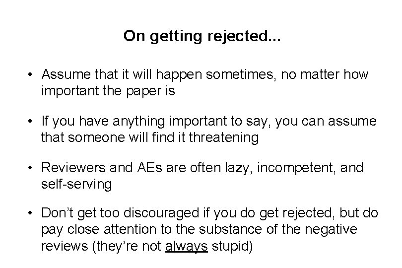 On getting rejected. . . • Assume that it will happen sometimes, no matter